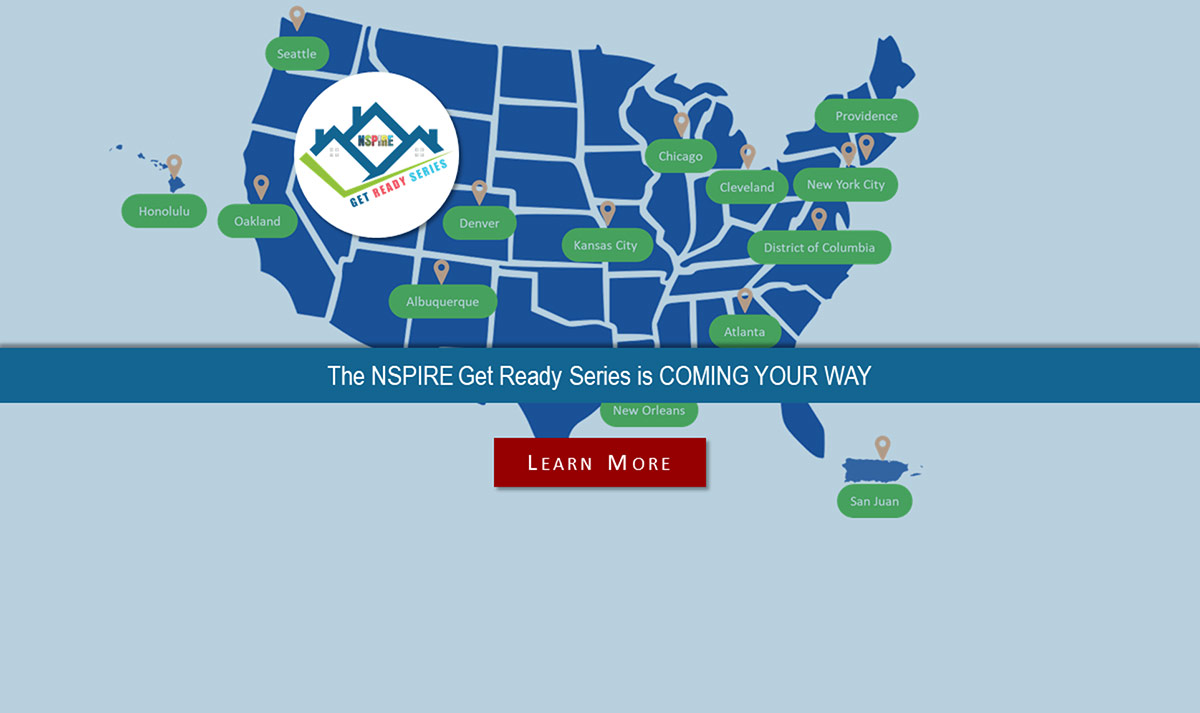 Announcing the National Standards for the Physical Inspection of Real Estate (NSPIRE) Get Ready Series!. Announcing the National Standards for the Physical Inspection of Real Estate (NSPIRE) Get Ready Series!